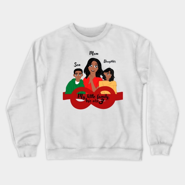 My little family, we are 3, mom, daughter, son Crewneck Sweatshirt by JENNEFTRUST